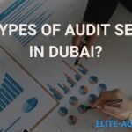 What Are the Main Types of Audit Services in Dubai?